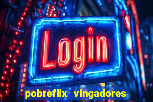 pobreflix vingadores guerra infinita